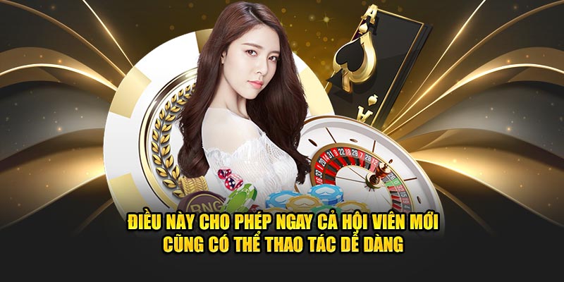 Điều này cho phép ngay cả hội viên mới cũng có thể thao tác dễ dàng