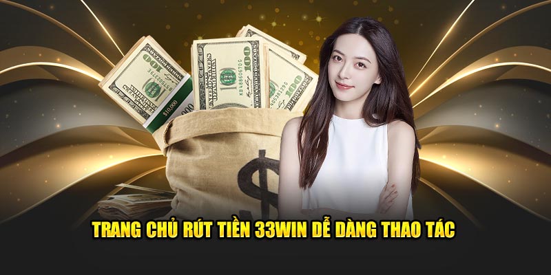 Trang chủ rút tiền 33WIN dễ dàng thao tác